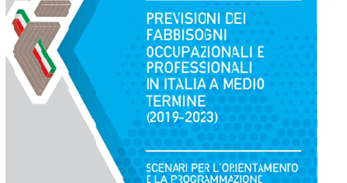 PREVISIONI DEI FABBISOGNI OCCUPAZIONALI E PROFESSIONALI IN ITALIA A MEDIO TERMINE (2019-2023) PREVISIONI DEI FABBISOGNI OCCUPAZIONALI E PROFESSIONALI IN ITALIA A MEDIO TERMINE (2019-2023)